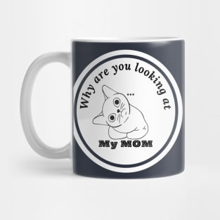 why are you looking at my mom? Mug